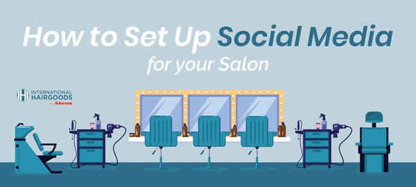 How to Set Up Social Media Pages for Your Salon - International Hairgoods
