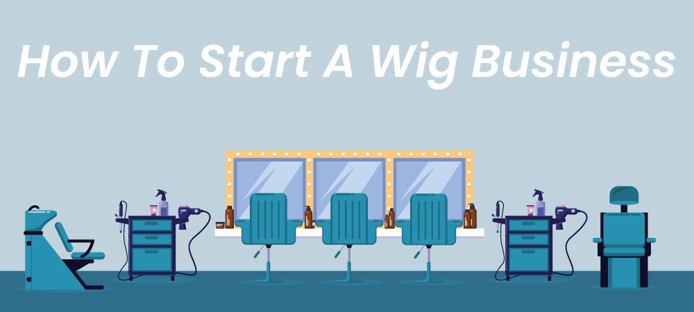 How To Start A Wig Business International Hairgoods