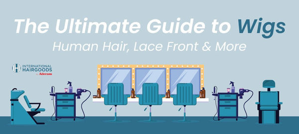 The Ultimate Guide to Wigs | Human Hair Wigs, Lace Front Wigs & More! - International Hairgoods